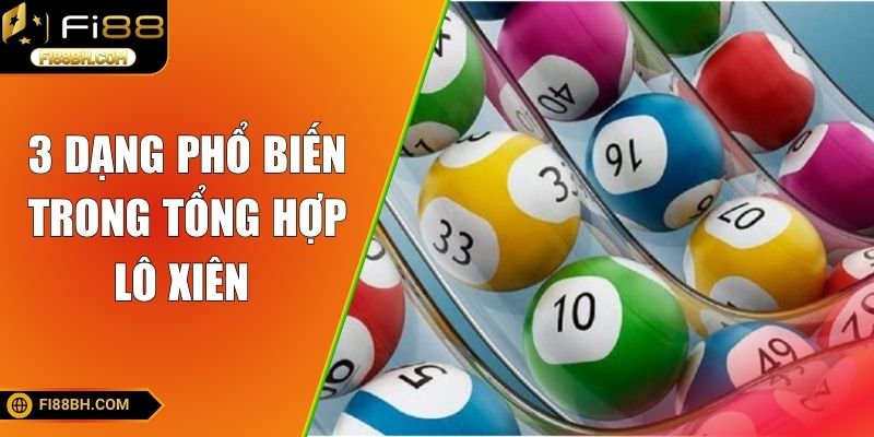 3 dạng phổ biến trong tổng hợp lô xiên 