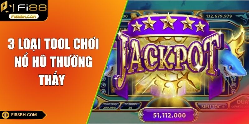 3 loại tool chơi nổ hũ thường thấy 