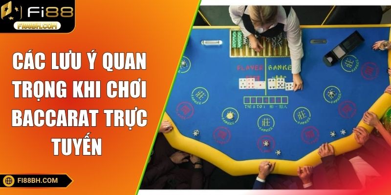 Các lưu ý quan trọng khi chơi baccarat trực tuyến