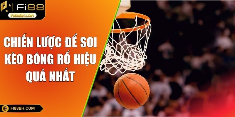 Chiến lược để soi kèo bóng rổ hiệu quả nhất