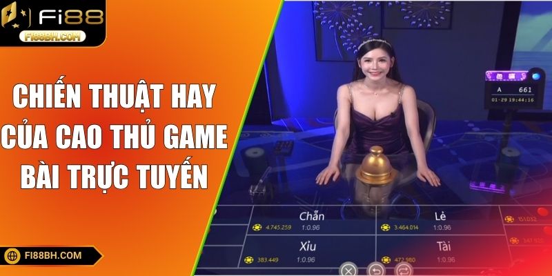 Chiến thuật hay của cao thủ game bài trực tuyến