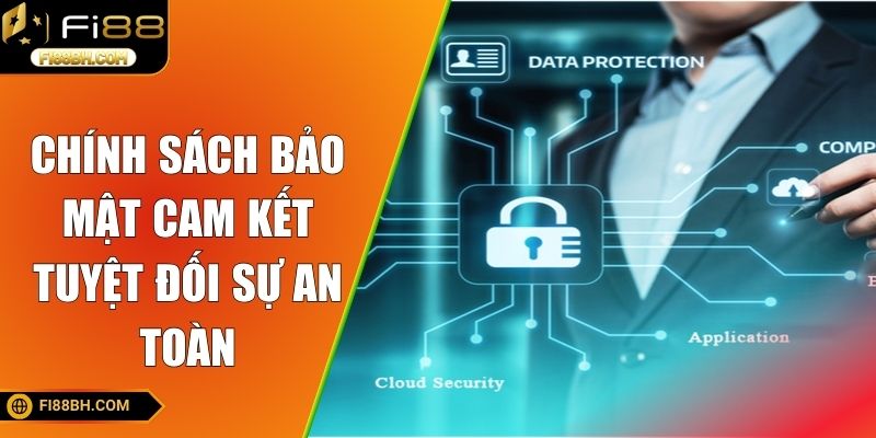 Chính sách bảo mật cam kết tuyệt đối sự an toàn
