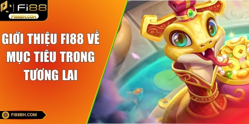 Giới thiệu FI88 về mục tiêu trong tương lai