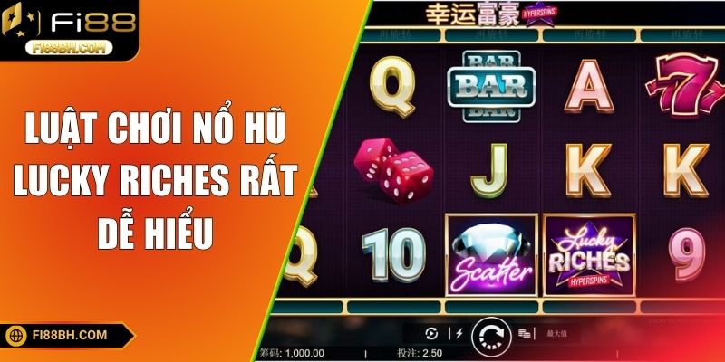 Luật chơi nổ hũ Lucky Riches rất dễ hiểu