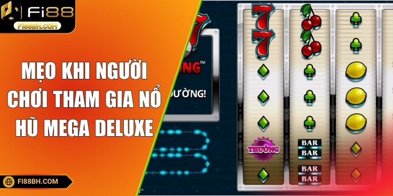 Mẹo khi người chơi tham gia nổ hũ Mega Deluxe