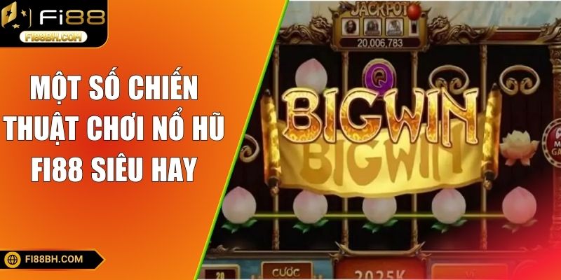 Một số chiến thuật chơi nổ hũ FI88