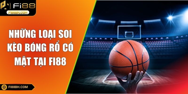 Những loại soi kèo bóng rổ có mặt tại FI88