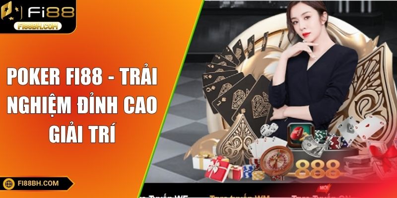 Poker FI88 - trải nghiệm đỉnh cao giải trí