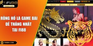 Rồng Hổ - Top 1 Game Bài Dễ Thắng Nhất Tại FI88