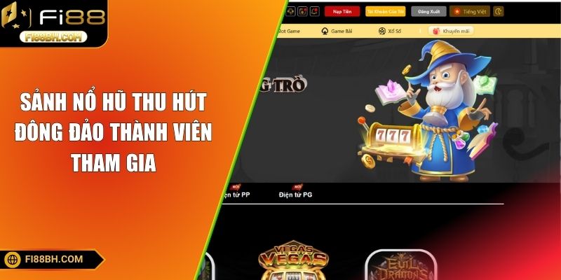 Sảnh nổ hũ thu hút đông đảo thành viên tham gia