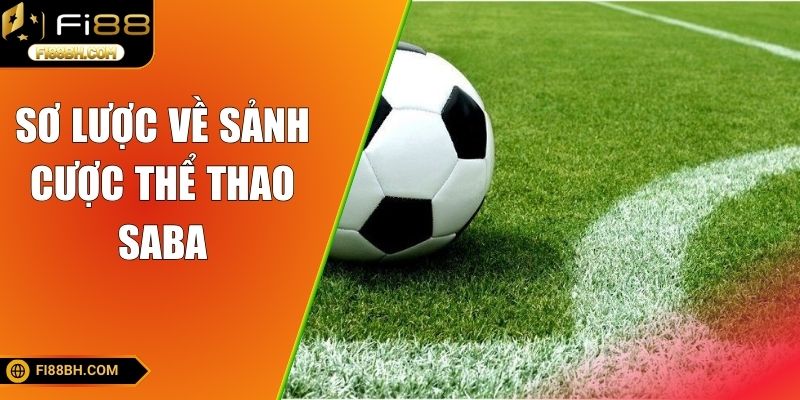 Sơ lược về sảnh cược thể thao SABA