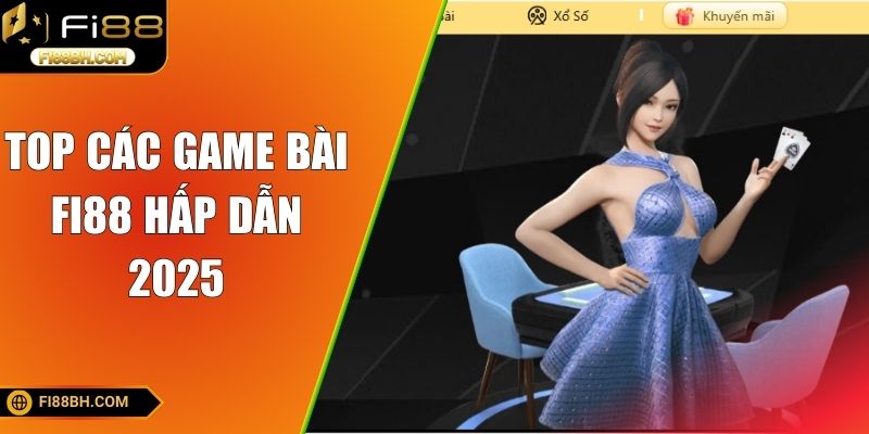 Top các game bài FI88 hấp dẫn 2025