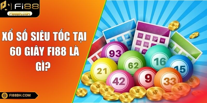 Xổ số siêu tốc tại 60 giây FI88 là gì?